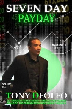 Seven Day Payday: Get exposed to Wi-Fi money & master the trading skills of the foreign exchange market trader$ Forex! - Deoleo, Tony