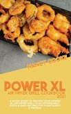 Power XL Air Fryer Grill Cookbook 2021: A Quick Guide To Master Your Power XL Air Fryer Grill Plus Affordable, Quick & Easy Recipes For Your Family &