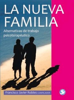La Nueva Familia: Alternativas de Trabajo Psicoterapéutico - Robles, Francisco Javier