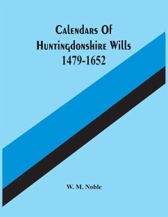 Calendars Of Huntingdonshire Wills 1479-1652 - M. Noble, W.