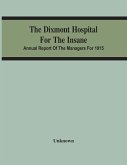 The Dixmont Hospital For The Insane; Annual Report Of The Managers For 1915
