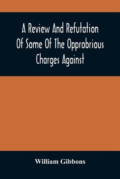 A Review And Refutation Of Some Of The Opprobrious Charges Against The Society Of Friends, As Exhibited In A Pamphlet Called 