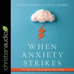 When Anxiety Strikes Lib/E: Help and Hope for Managing Your Storm