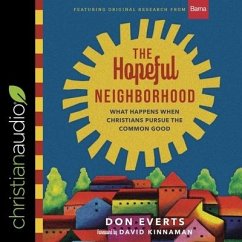 The Hopeful Neighborhood: What Happens When Christians Pursue the Common Good - Everts, Don