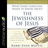 What Every Christian Needs to Know about the Jewishness of Jesus Lib/E: A New Way of Seeing the Most Influential Rabbi in History