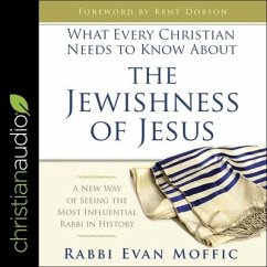 What Every Christian Needs to Know about the Jewishness of Jesus Lib/E: A New Way of Seeing the Most Influential Rabbi in History - Moffic, Evan