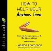 How to Help Your Anxious Teen Lib/E