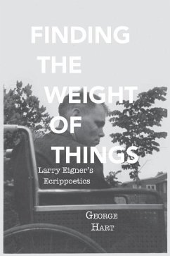 Finding the Weight of Things: Larry Eigner's Ecrippoetics - Hart, George