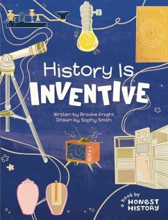 Honest History: History is Inventive - Knight, Brooke; Smith, Sophy