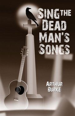 Sing the Dead Man's Songs - Burke, Arthur