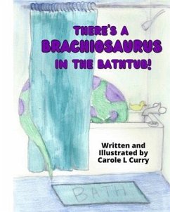 There's A Brachiosaurus in the Bathtub - Curry, Carole L.