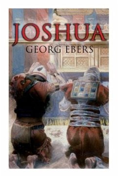 Joshua: Historical Novel - A Story of Biblical Times - Ebers, Georg; Safford, Mary J.