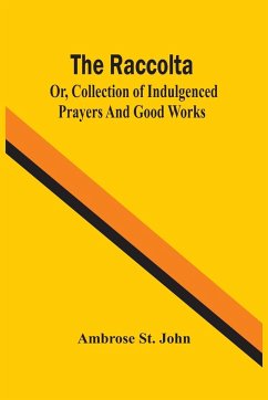 The Raccolta; Or, Collection Of Indulgenced Prayers And Good Works - St. John, Ambrose