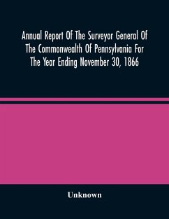 Annual Report Of The Surveyor General Of The Commonwealth Of Pennsylvania For The Year Ending November 30, 1866 - Unknown