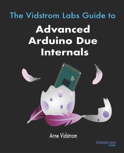 The Vidstrom Labs Guide to Advanced Arduino Due Internals - Vidstrom, Arne