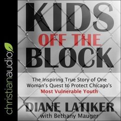 Kids Off the Block: The Inspiring True Story of One Woman's Quest to Protect Chicago's Most Vulnerable Youth - Latiker, Diane