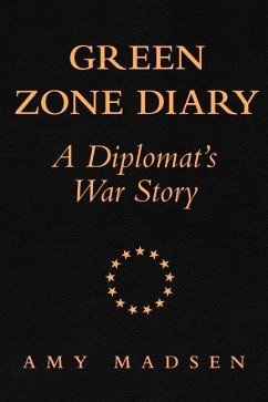 Green Zone Diary: A Diplomat's War Story - Madsen, Amy