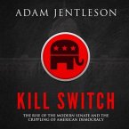 Kill Switch Lib/E: The Rise of the Modern Senate and the Crippling of American Democracy
