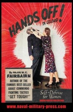 HANDS OFF! IN COLOUR. SELF-DEFENCE FOR WOMEN - Urban Protection Edition - Fairbairn, Major W. E.
