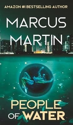 People of Water: A Sci-Fi Thriller of Near Future Eco-Fiction - Martin, Marcus