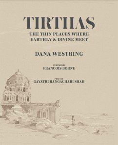 Tirthas: The Thin Place Where Earthly and Divine Meet, an Artist's Journey Through India - Westring, Dana
