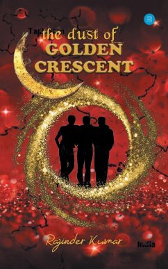 The Dust of Golden Crescent - Kumar, Rajinder