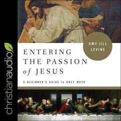 Entering the Passion of Jesus: A Beginner's Guide to Holy Week - Levine, Amy-Jill