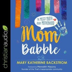 Mom Babble: The Messy Truth about Motherhood - Backstrom, Mary Katherine; Backstrom, Marty Katherine