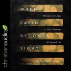 When Faith Becomes Sight Lib/E: Opening Your Eyes to God's Presence All Around You