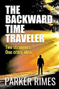 The Backward Time Traveler: Two strangers. One crazy idea. - Rimes, Parker