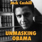Unmasking Obama Lib/E: The Fight to Tell the True Story of a Failed Presidency