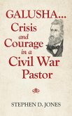 Galusha ...Crisis and Courage in a Civil War Pastor