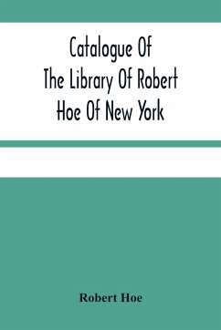 Catalogue Of The Library Of Robert Hoe Of New York - Hoe, Robert