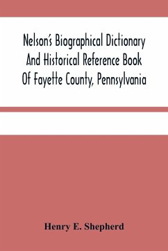 Nelson'S Biographical Dictionary And Historical Reference Book Of Fayette County, Pennsylvania - E. Shepherd, Henry