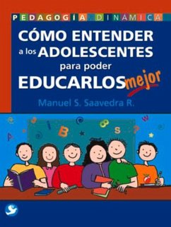 Cómo Entender a Los Adolescentes Para Poder Educarlos Mejor - Saavedra R., Manuel S.