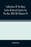 Collections Of The Nova Scotia Historical Society For The Year 1887-88 (Volume Vi)