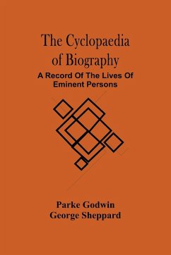 The Cyclopaedia Of Biography - Godwin, Parke; Sheppard, George