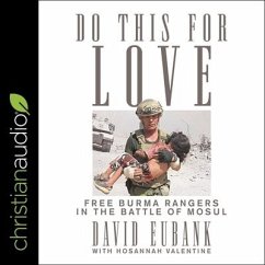 Do This for Love: Free Burma Rangers in the Battle of Mosul - Eubank, David; Valentine, Hosannah