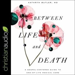 Between Life and Death: A Gospel-Centered Guide to End-Of-Life Medical Care - Butler, Kathryn