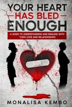 Your Heart Has Bled Enough: A guide to understanding and dealing with toxic love and relationships - Kembo, Monalisa