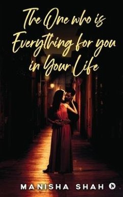The One Who Is Everything for You in Your Life: None - Manisha Shah