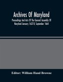 Archives Of Maryland; Proceedings And Acts Of The General Assembly Of Maryland January 1637-8, September 1664