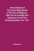 Annual Reports Of The Several Departments Of The City Of Allegheny, With Acts Of Assembly And Ordinances For The Year Ending December 31St, 1871
