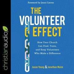 The Volunteer Effect Lib/E: How Your Church Can Find, Train, and Keep Volunteers Who Make a Difference - Malm, Jonathan; Young, Jason