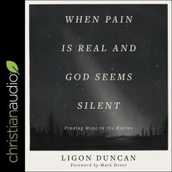 When Pain Is Real and God Seems Silent: Finding Hope in the Psalms - Duncan, Ligon