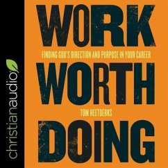 Work Worth Doing Lib/E: Finding God's Direction and Purpose in Your Career - Heetderks, Tom