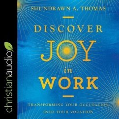 Discover Joy in Work: Transforming Your Occupation Into Your Vocation - Thomas, Shundrawn A.
