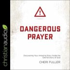 Dangerous Prayer: Discovering Your Amazing Story Inside the Eternal Story of God