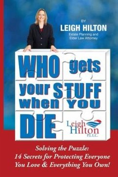 Who Gets Your Stuff When You Die: Solving the Puzzle: 14 Secrets for Protecting Everyone You Love & Everything You Own! - Hilton, Leigh