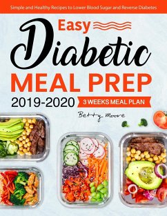 Easy Diabetic Meal Prep 2019-2020: Simple and Healthy Recipes - 3 Weeks Meal Plan - Lower Blood Sugar and Reverse Diabetes - Moore, Betty